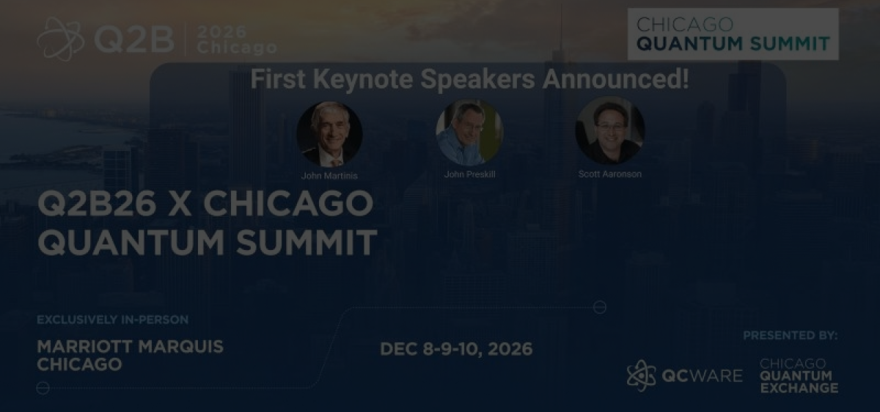 Promotional graphic for the Q2B26 Chicago Quantum Summit, featuring keynote speakers John Martinis, John Preskill, and Scott Aaronson, held December 8–10, 2026, at Marriott Marquis Chicago.