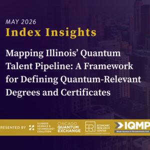 A banner with text about Index Insights, featuring a city skyline background. Transcribed text states: MAY 2026 Index Insights Mapping Illinois’ Quantum Talent Pipeline: A Framework for Defining Quantum-Relevant Degrees and Certificates PRESENTED BY ILLINOIS SCIENCE &amp; TECHNOLOGY COALITION, CHICAGO QUANTUM EXCHANGE, ECONOMIC RESEARCH CENTER, IQMP (Illinois Quantum &amp; Microelectronics Park).